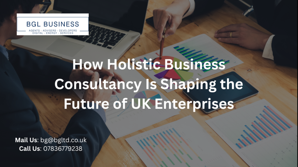 How Holistic Business Consultancy Is Shaping the Future of UK Enterprises